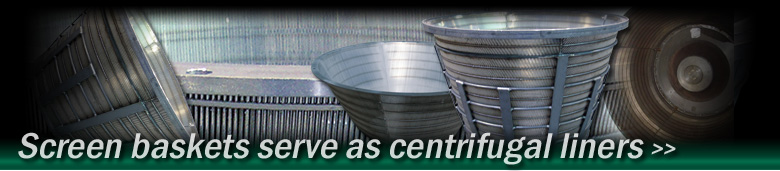 Screen baskets serve as centrifugal liners